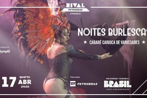 CABARÉ CARIOCA DE VARIEDADES APRESENTA “NOITES BURLESCAS” NO TEATRO RIVAL PETROBRAS