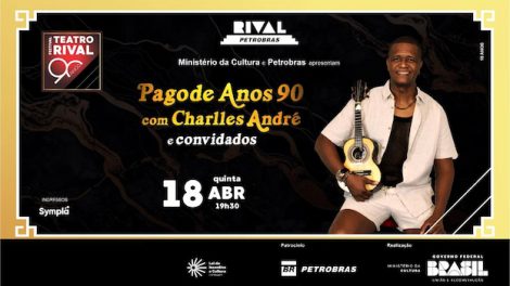 PAGODE ANOS 90 COM CHARLLES ANDRÉ E CONVIDADOS NO TEATRO RIVAL PETROBRAS