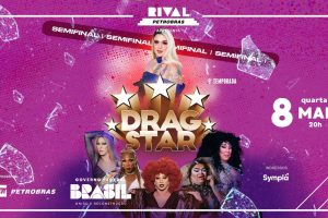 DRAGSTAR – SEMIFINAL NO TEATRO RIVAL PETROBRAS