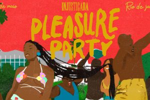 INJUSTIÇADA PLEASURE PARTY no Sacadura 154
