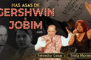 “Nas asas de Gershwin e Jobim” - Com Stela Moraes e Salvador Cesar no Teatro Brigitte Blair