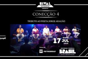 CONECÇÃO 4 – TRIBUTO AO POETA JORGE ARAGÃO NO TEATRO RIVAL PETROBRAS