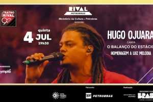 HUGO OJUARA CANTA O BALANÇO DO ESTÁCIO HOMENAGEM A LUIZ MELODIA NO TEATRO RIVAL PETROBRAS