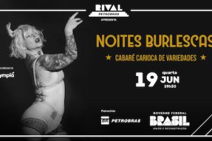 NOITES BURLESCAS COM O CABARÉ CARIOCA DE VARIEDADES NO TEATRO RIVAL PETROBRAS