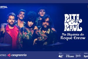 RITA E RAUL - NA ALQUIMIA DO ROQUE ENROW no Teatro Cesgranrio