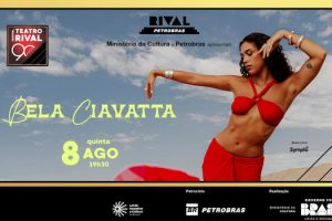 BELA CIAVATTA NO SHOW “PRA VOCÊS O QUE É MEU / PARA MIM O QUE É NOSSO” NO TEATRO RIVAL PETROBRAS