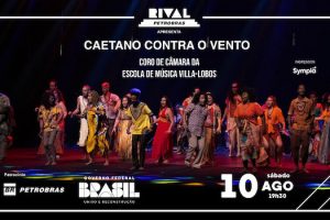 “CAETANO CONTRA O VENTO” COM O CORO DE CÂMARA DA ESCOLA DE MÚSICA VILLA-LOBOS NO TEATRO RIVAL PETROBRAS