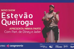 ESTEVÃO QUEIROGA - MINHA PARTE - PART. DINEY E JADER no Teatro Cesgranrio