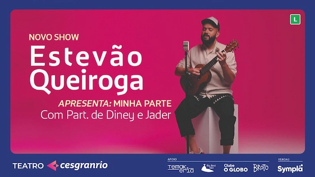 ESTEVÃO QUEIROGA - MINHA PARTE - PART. DINEY E JADER no Teatro Cesgranrio