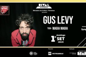 GUS LEVY EM “MAGIA MAGIA” NO TEATRO RIVAL PETROBRAS