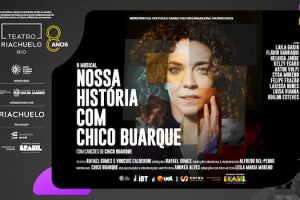 NOSSA HISTÓRIA COM CHICO BUARQUE NO TEATRO RIACHUELO - RJ