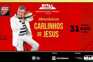 “RESENHA COM CARLINHOS DE JESUS” NO TEATRO RIVAL PETROBRAS