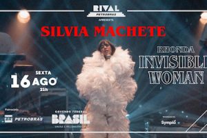 SILVIA MACHETE LANÇA “RHONDA: INVISIBLE WOMAN” NO TEATRO RIVAL PETROBRAS