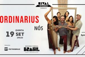 ORDINARIUS NO SHOW “NÓS” NO TEATRO RIVAL PETROBRAS