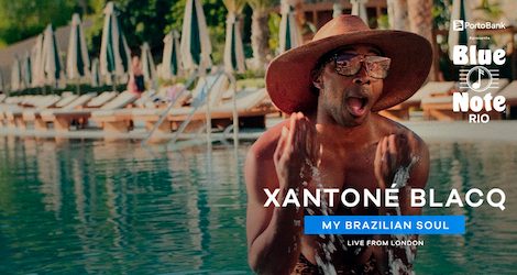 XANTONÉ BLACQ – MY BRAZILIAN SOUL – LIVE FROM LONDON no BLUE NOTE - RJ